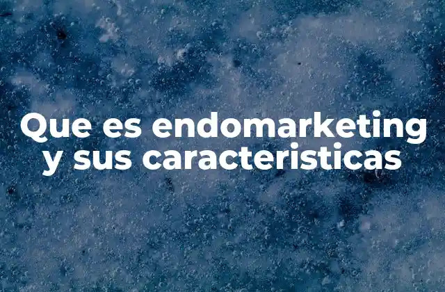 La importancia del endomarketing en la cultura organizacional