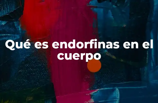 Qué es Endorfinas en el Cuerpo