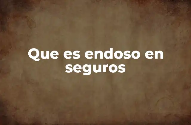 Que es Endoso en Seguros