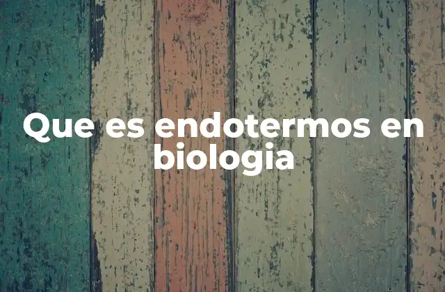 Que es Endotermos en Biologia
