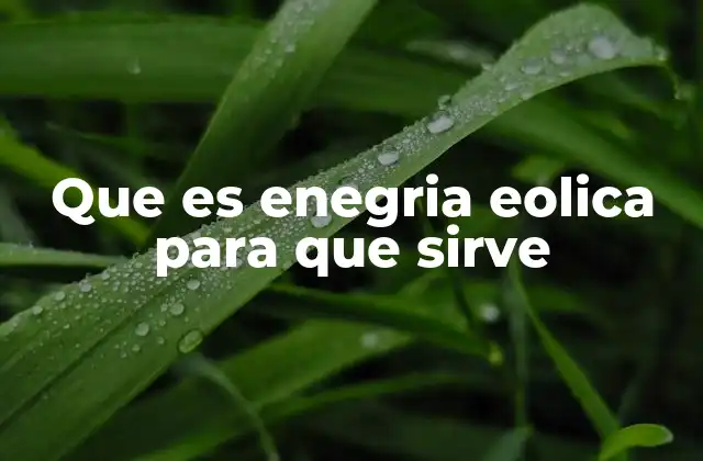 Que es Enegria Eolica para que Sirve