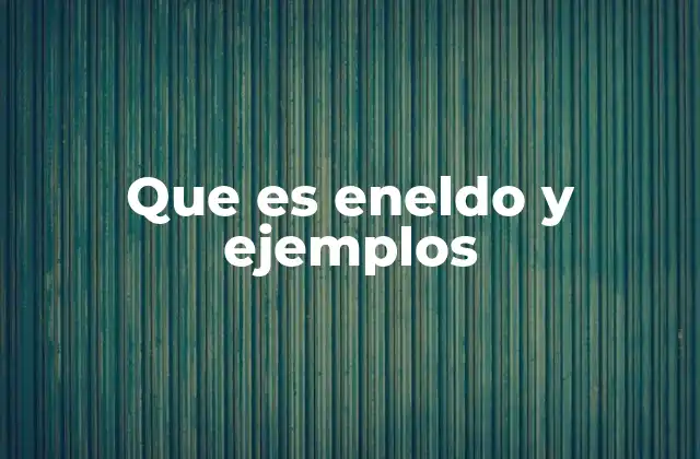 Que es Eneldo y Ejemplos
