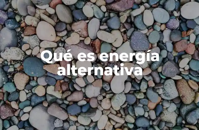 Qué es Energía Alternativa