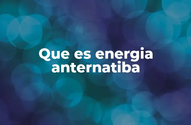 Que es Energia Anternatiba