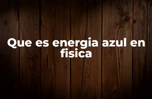 Que es Energia Azul en Fisica