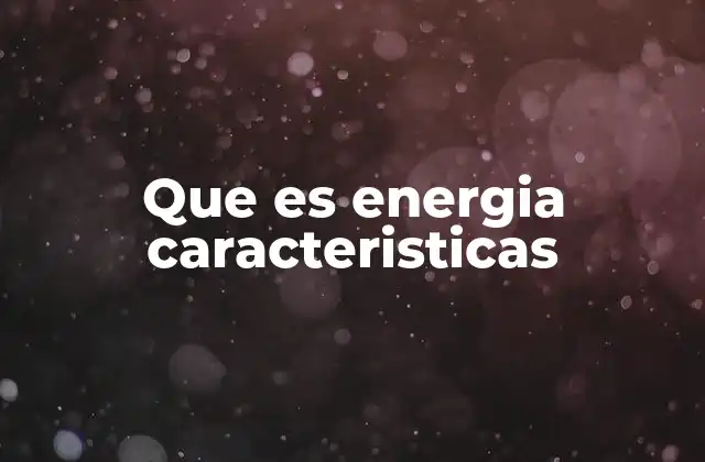 Que es Energia Caracteristicas