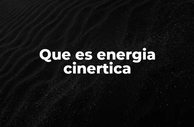 Que es Energia Cinertica