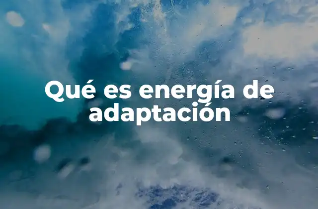 Qué es Energía de Adaptación