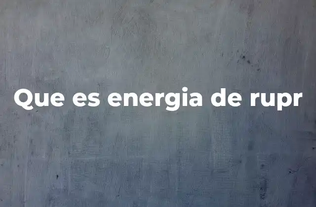 Que es Energia de Rupr