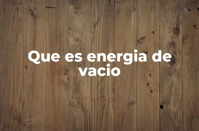 Que es Energia de Vacio
