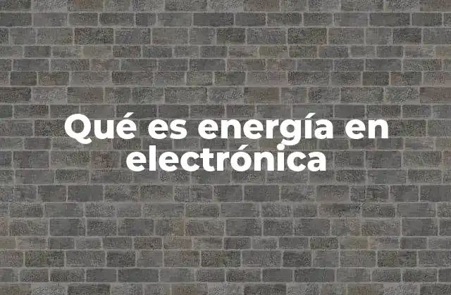 Qué es Energía en Electrónica