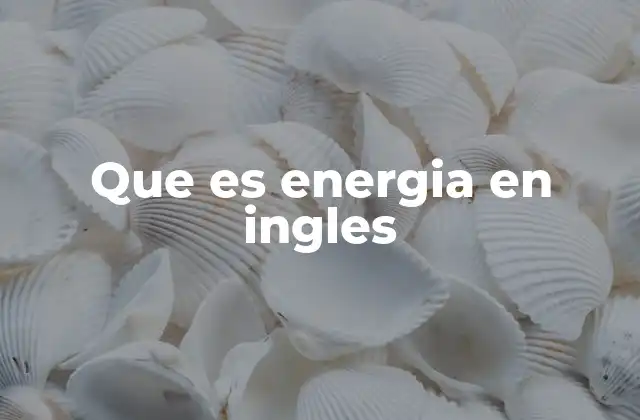 Que es Energia en Ingles