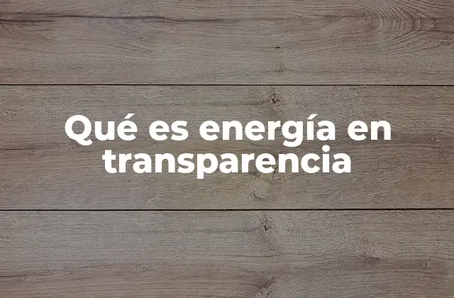 Qué es Energía en Transparencia