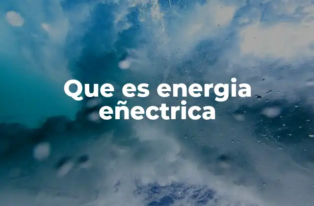 Que es Energia Eñectrica