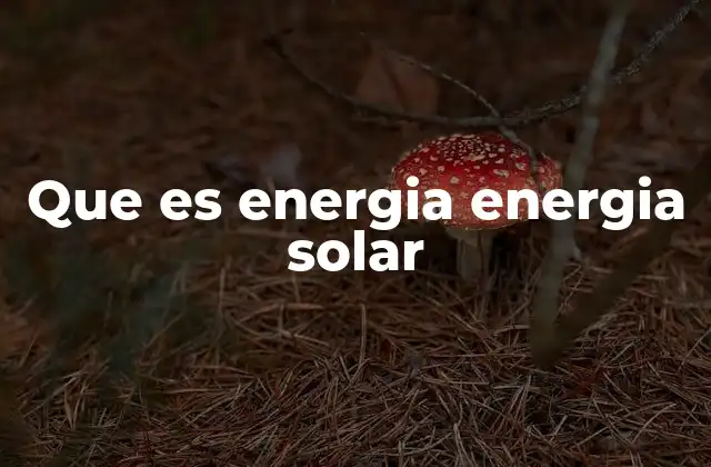 Que es Energia Energia Solar