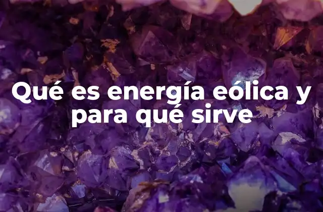 Qué es Energía Eólica y para Qué Sirve