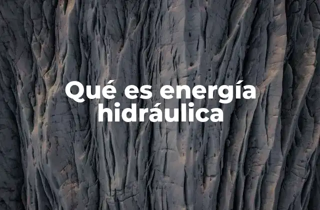 Qué es Energía Hidráulica