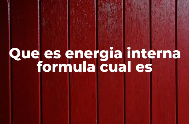 Que es Energia Interna Formula Cual es