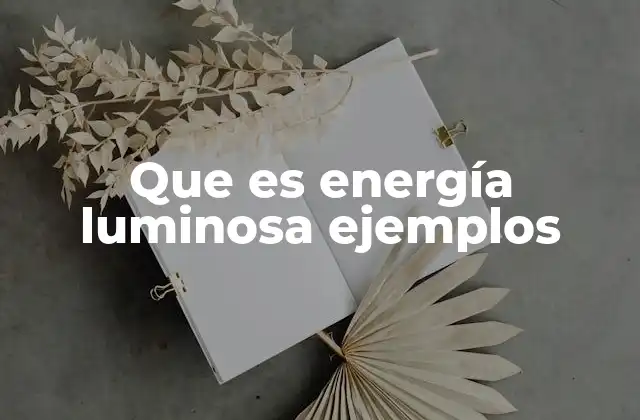 Cómo se manifiesta la energía luminosa en el entorno