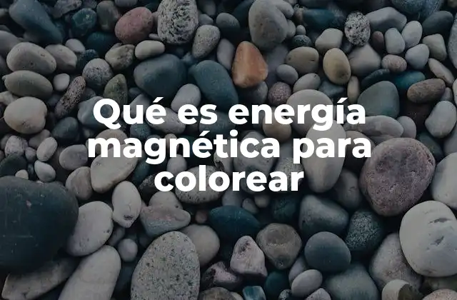 Qué es Energía Magnética para Colorear