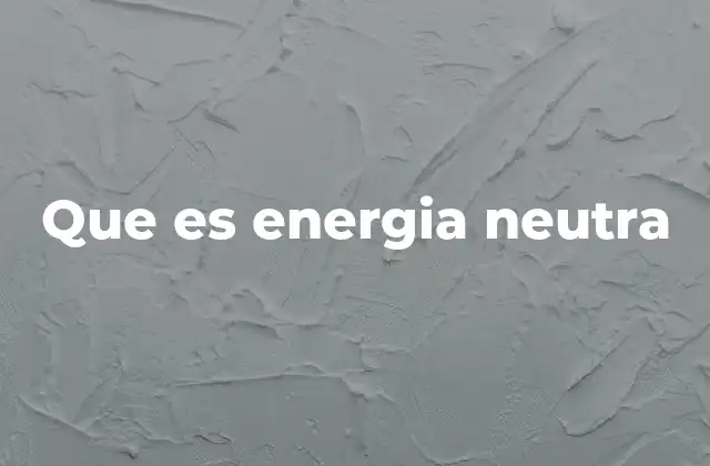 Que es Energia Neutra