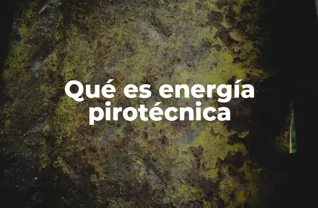 Qué es Energía Pirotécnica