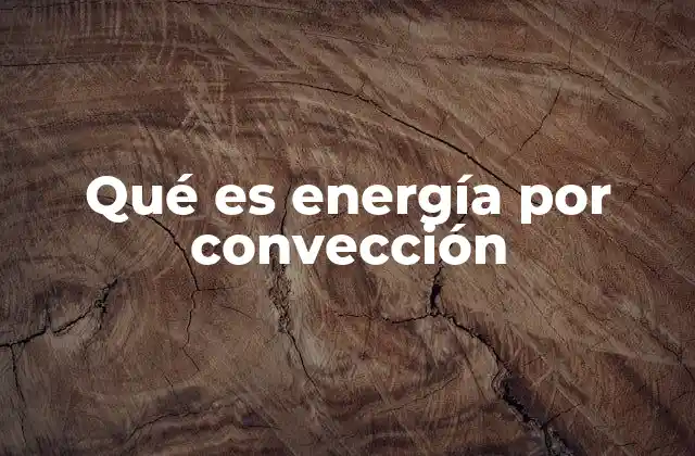 Qué es Energía por Convección