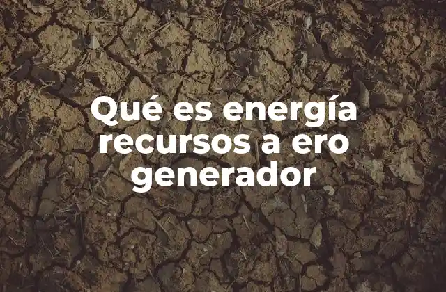 Qué es Energía Recursos a Ero Generador 2 Cómo funciona la generación de energía a partir de recursos renovables
