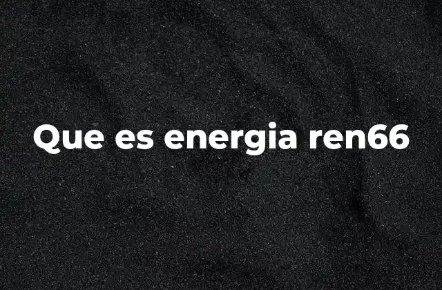 Que es Energia Ren66