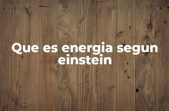 Que es Energia Segun Einstein