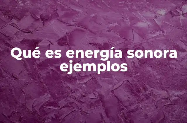 Qué es Energía Sonora Ejemplos