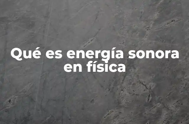 Qué es Energía Sonora en Física