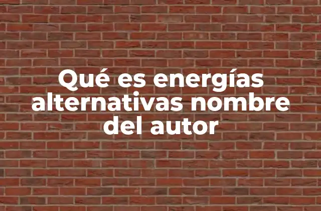 Qué es Energías Alternativas Nombre Del Autor 2 El papel de las energías alternativas en la transición energética