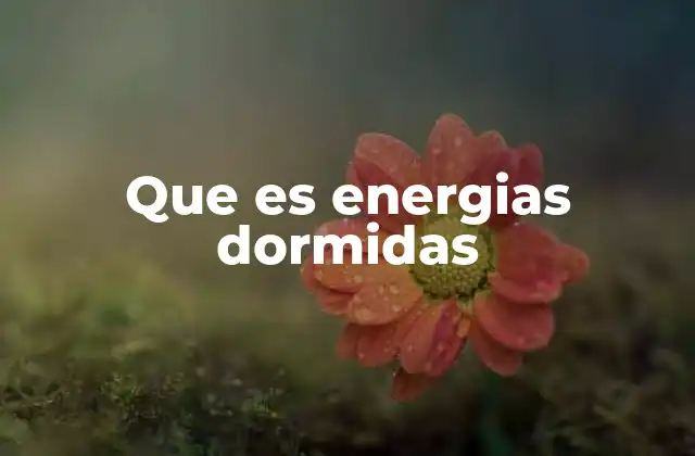Que es Energias Dormidas
