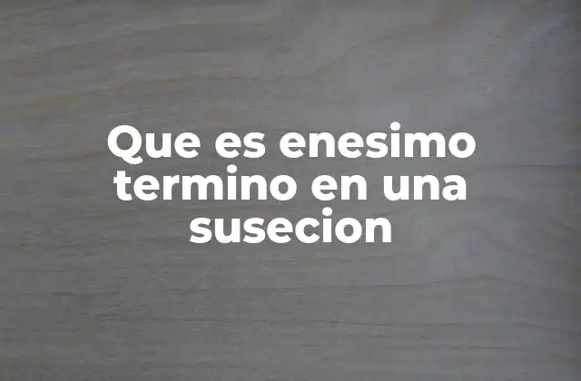 Que es Enesimo Termino en una Susecion 2 Cómo identificar el enésimo término en una secuencia numérica