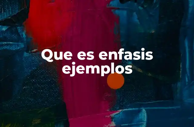 Que es Enfasis Ejemplos