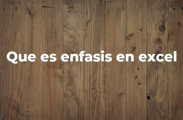 Que es Enfasis en Excel