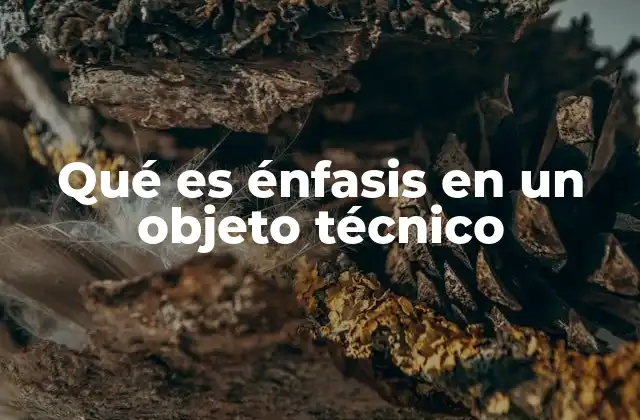 Qué es Énfasis en un Objeto Técnico