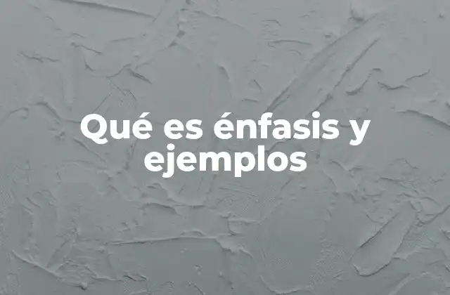 Qué es Énfasis y Ejemplos