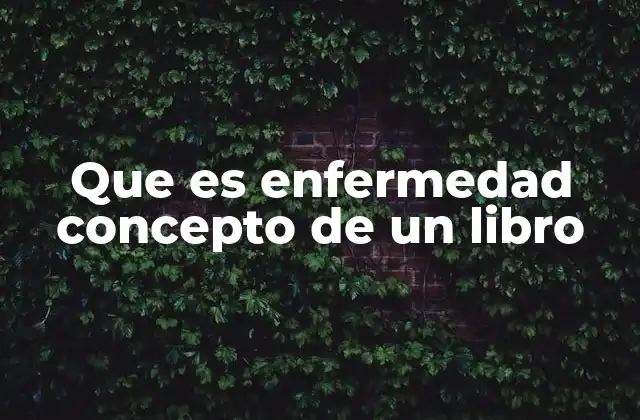 Que es Enfermedad Concepto de un Libro