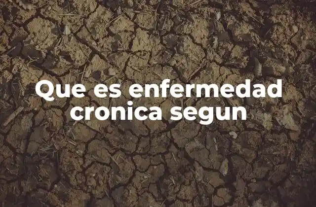 Que es Enfermedad Cronica Segun