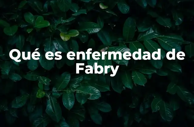 Qué es Enfermedad de Fabry