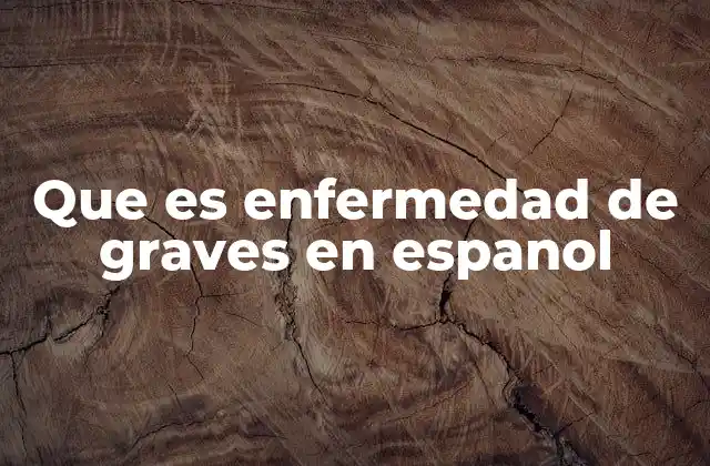 Que es Enfermedad de Graves en Espanol