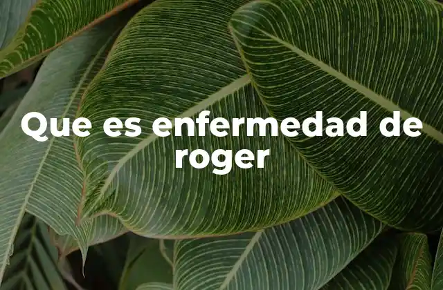 Características anatómicas de la enfermedad de Roger
