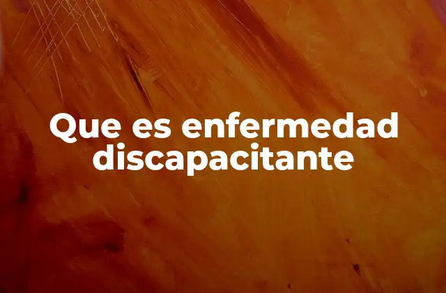 Que es Enfermedad Discapacitante 2 Las consecuencias de vivir con una enfermedad discapacitante