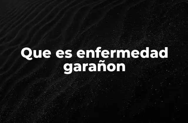 Que es Enfermedad Garañon
