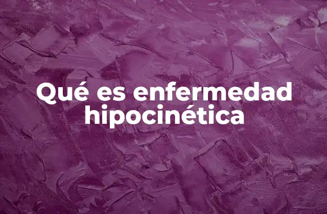 Qué es Enfermedad Hipocinética