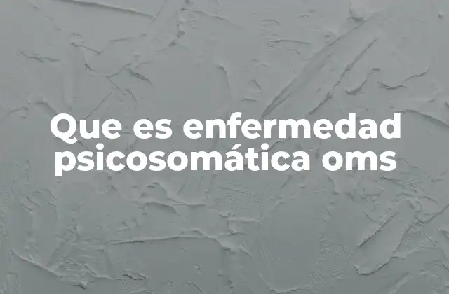 Que es Enfermedad Psicosomática Oms