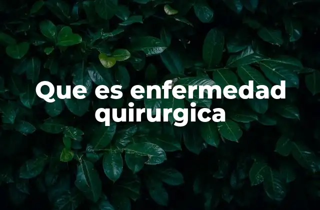 Que es Enfermedad Quirurgica