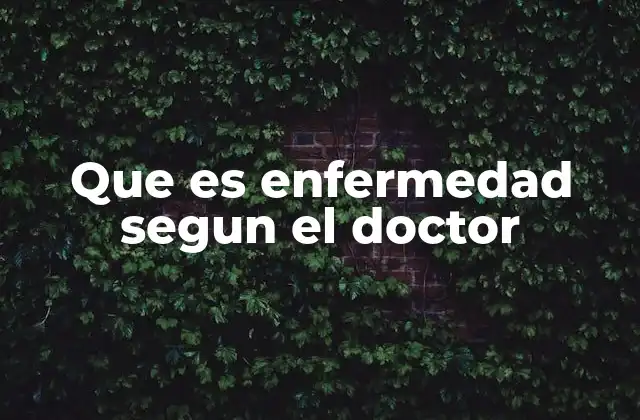 Que es Enfermedad Segun el Doctor